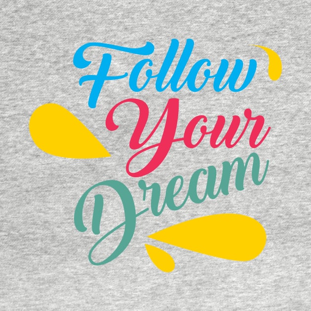 follow your dreams by CreativeIkbar Prints